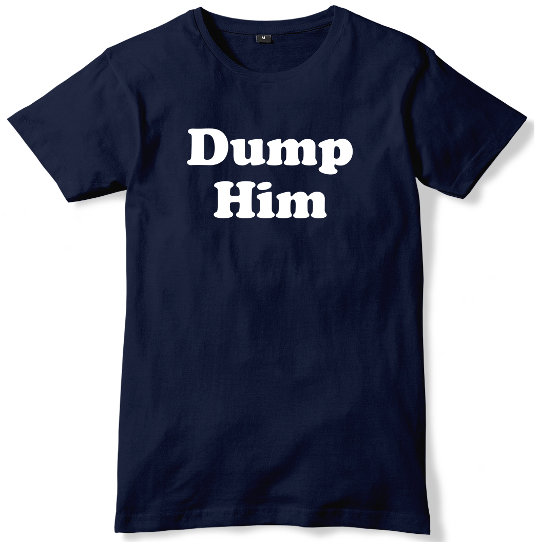 Dump Him Mens Funny Unisex T Shirt Ebay