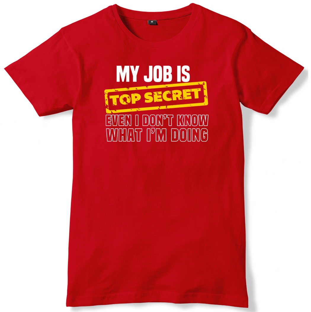 my-job-is-top-secret-even-i-don-t-know-what-i-m-doing-mens-funny-unisex