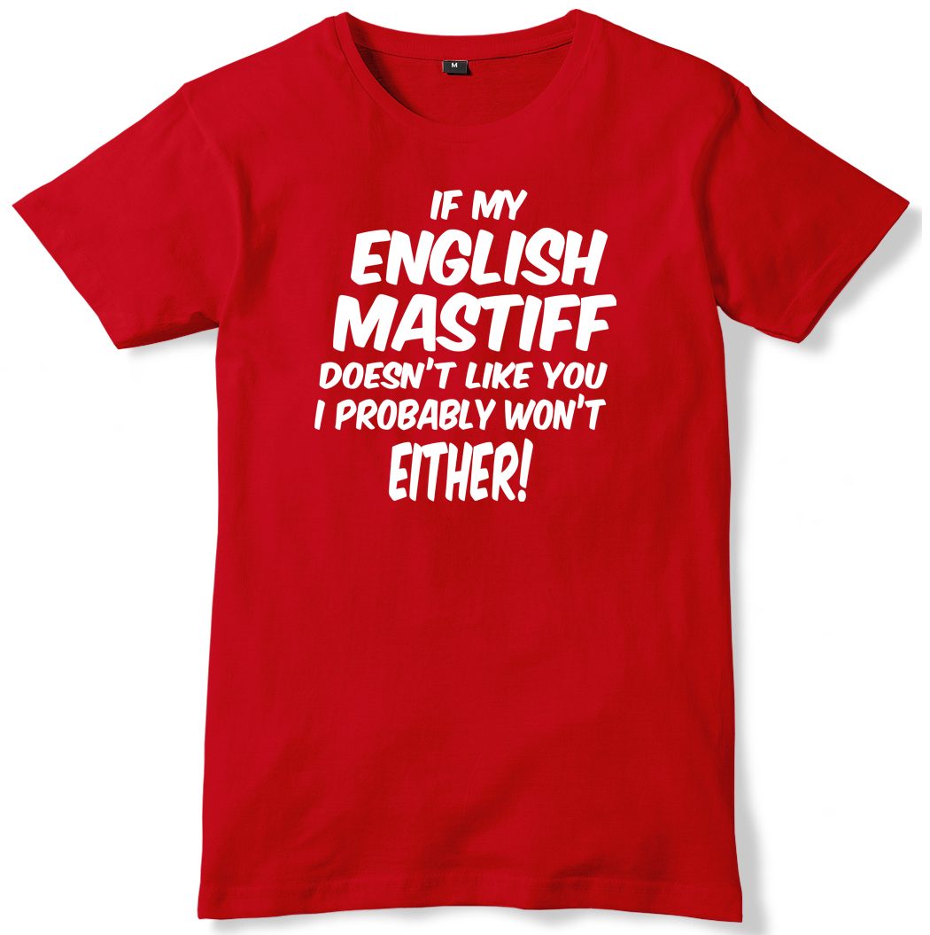 if-my-english-mastiff-doesn-t-like-you-i-probably-won-t-either-mens-t-shirt-ebay