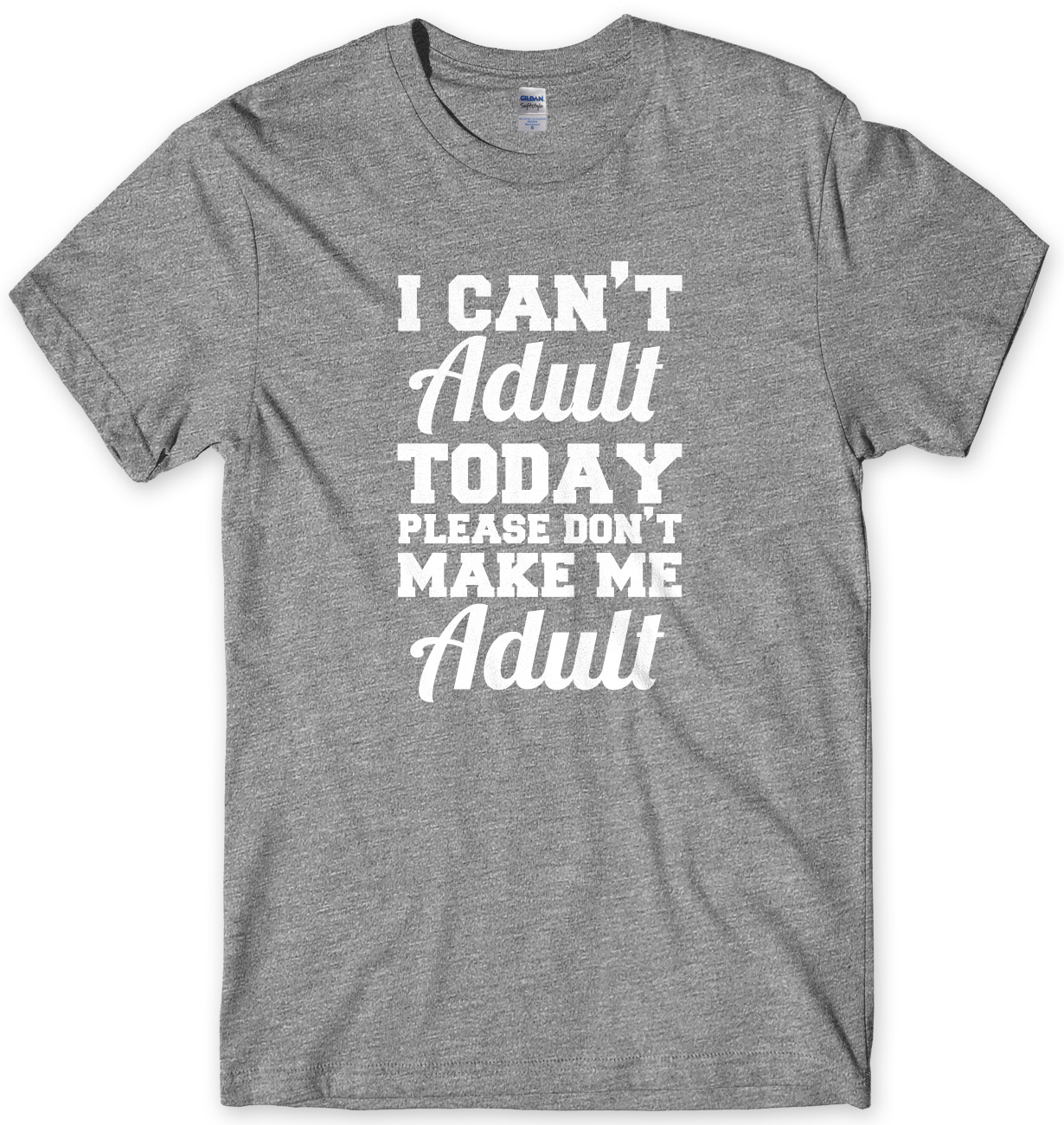 I Cant Adult Today Please Dont Make Me Adult Mens Funny Unisex T