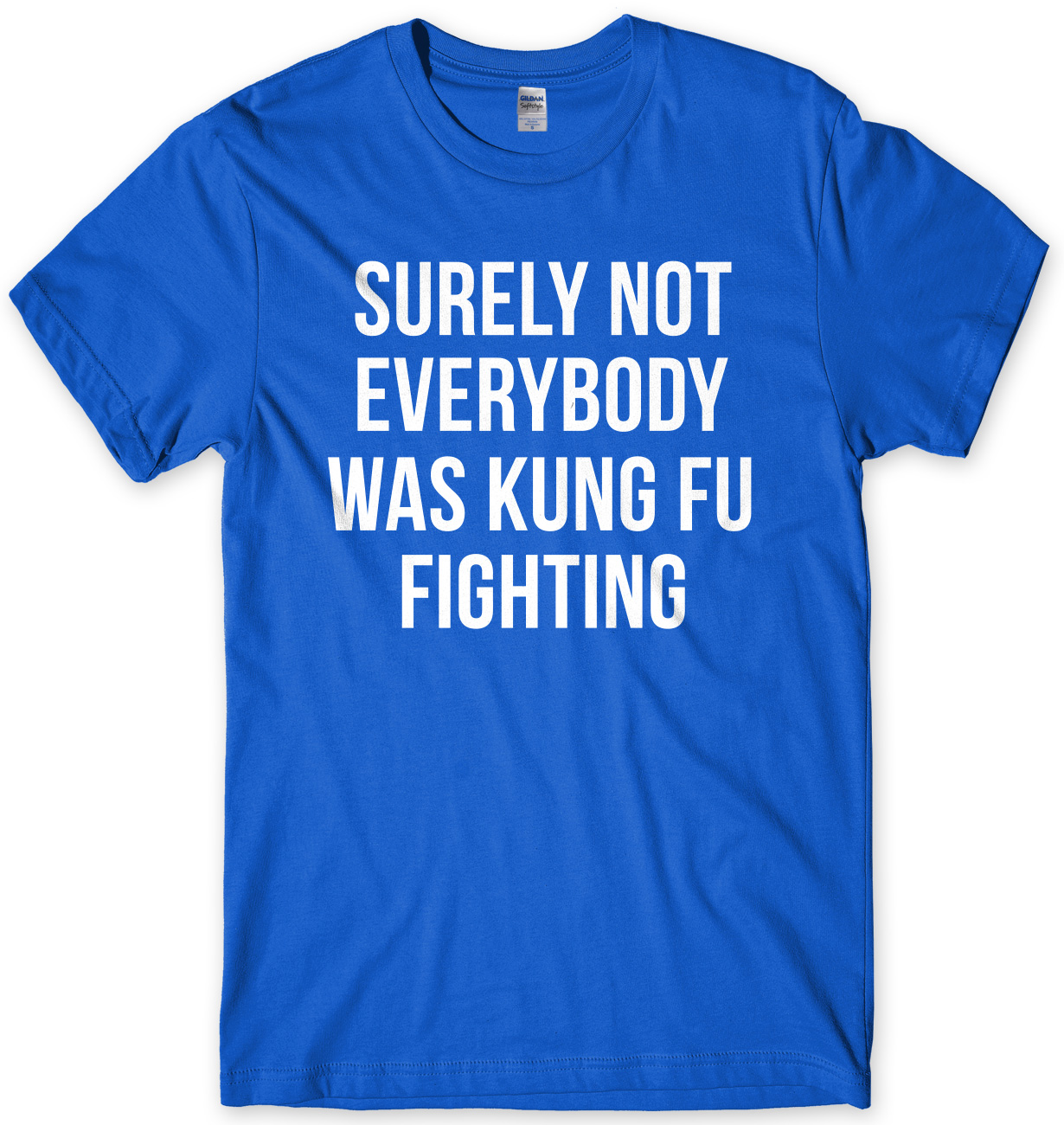 surely not everyone was kung fu fighting t shirt