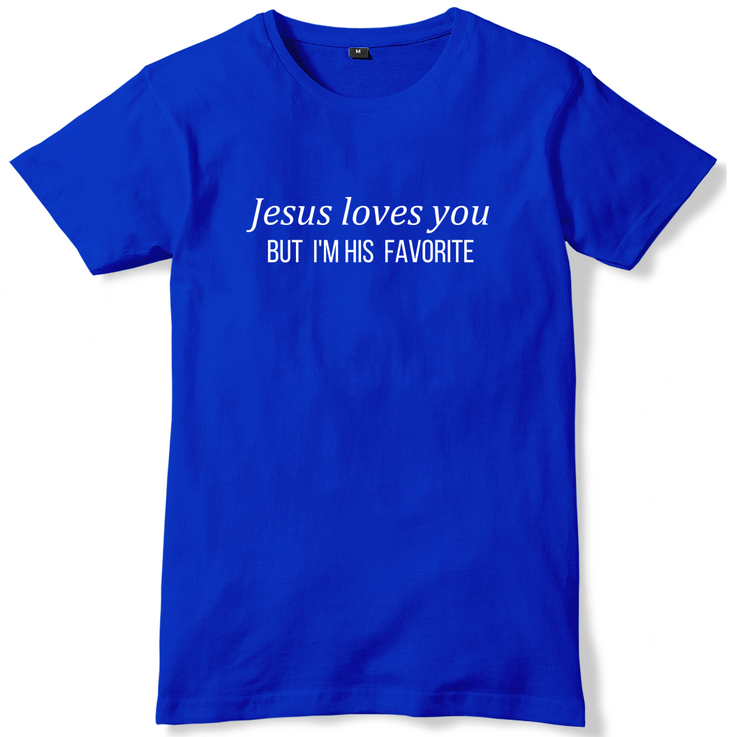 Jesus Loves You But I'm His Favorite Mens Funny Unisex T-Shirt | eBay