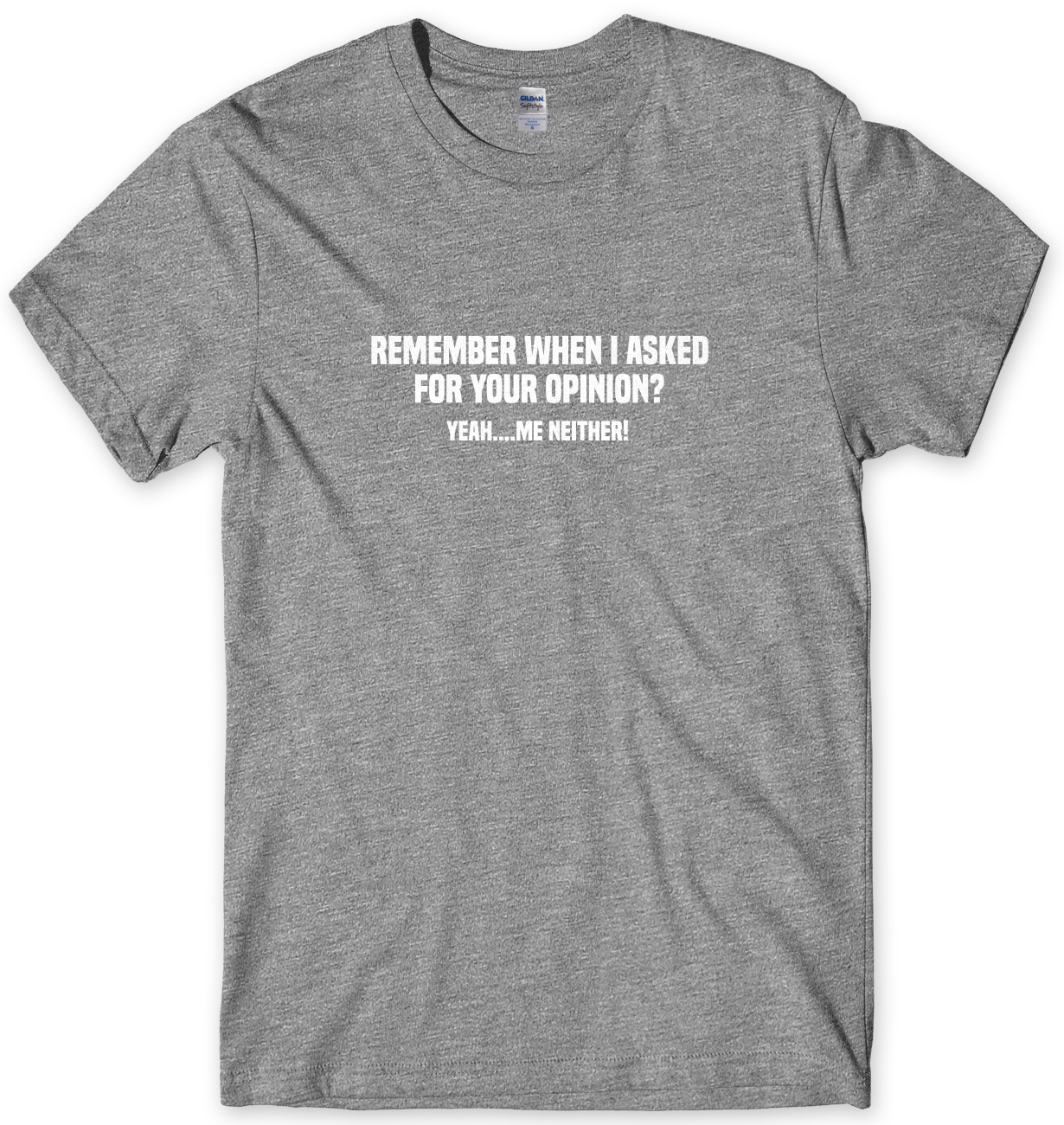 Remember When I Asked For Your Opinion? Funny Mens Unisex T-Shirt | eBay